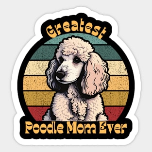 Greatest poodle Mom Sticker